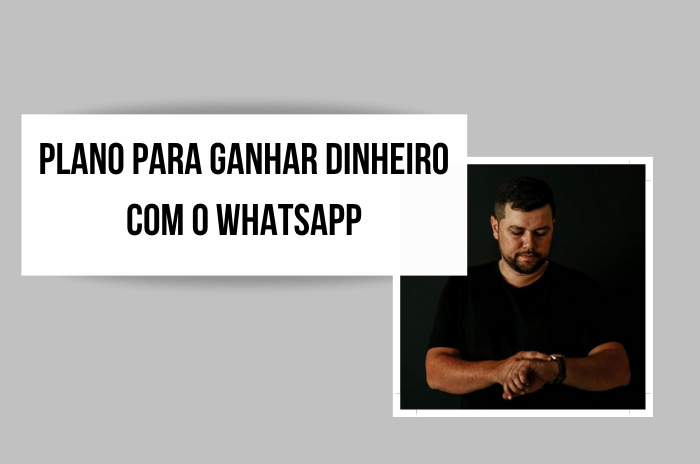 Plano para ganhar dinheiro com o WHATSAPP